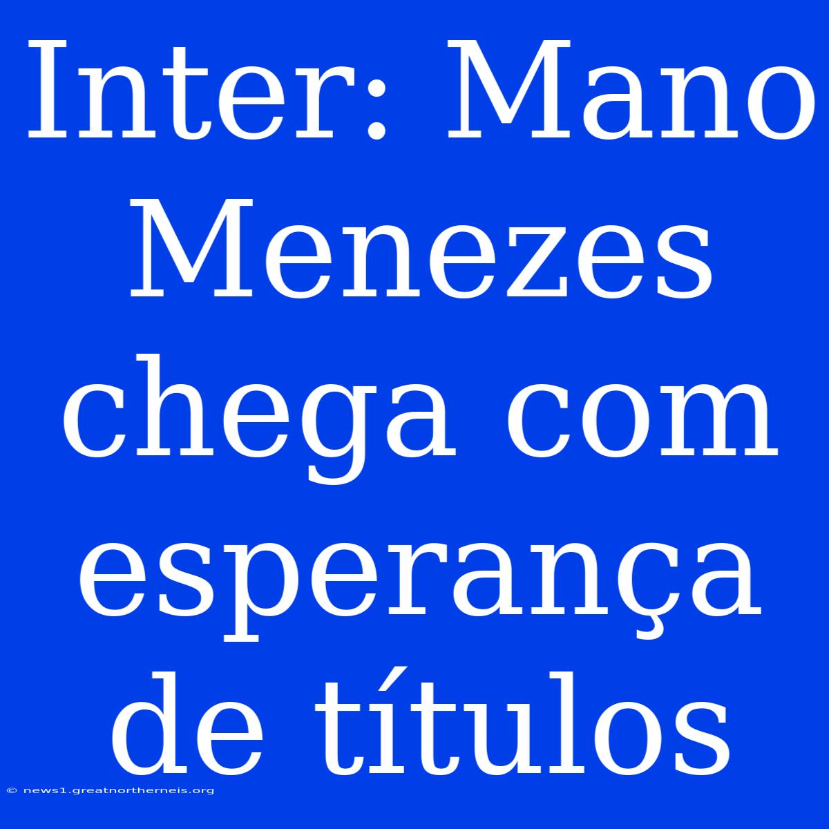 Inter: Mano Menezes Chega Com Esperança De Títulos