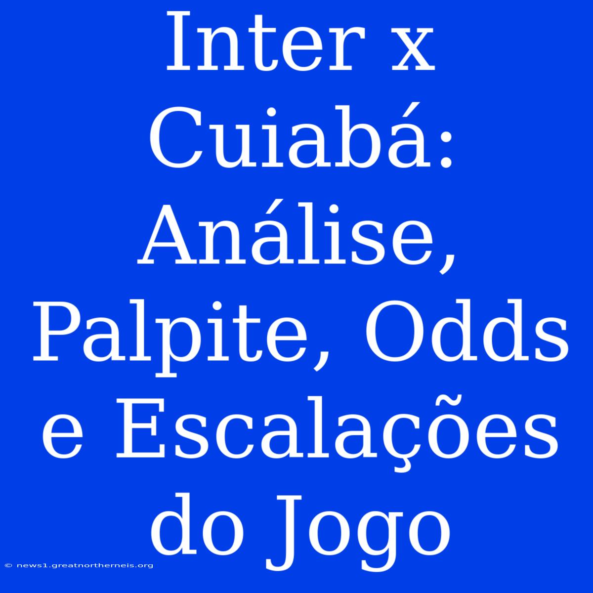 Inter X Cuiabá: Análise, Palpite, Odds E Escalações Do Jogo