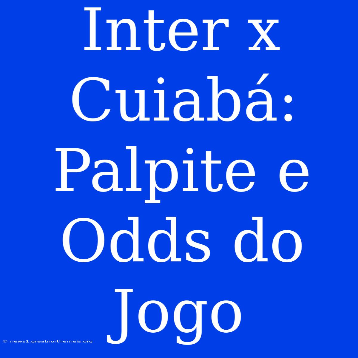 Inter X Cuiabá:  Palpite E Odds Do Jogo