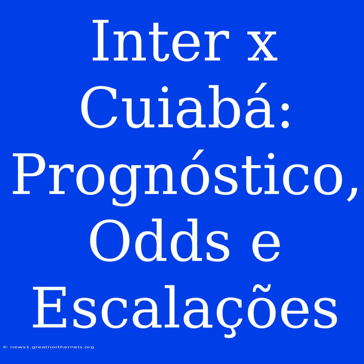 Inter X Cuiabá: Prognóstico, Odds E Escalações