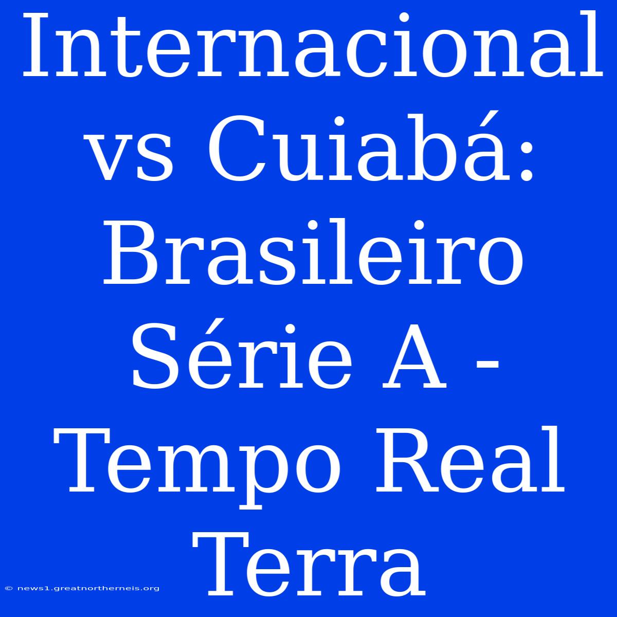 Internacional Vs Cuiabá: Brasileiro Série A - Tempo Real Terra