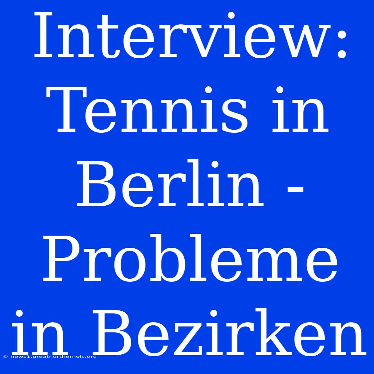 Interview: Tennis In Berlin - Probleme In Bezirken