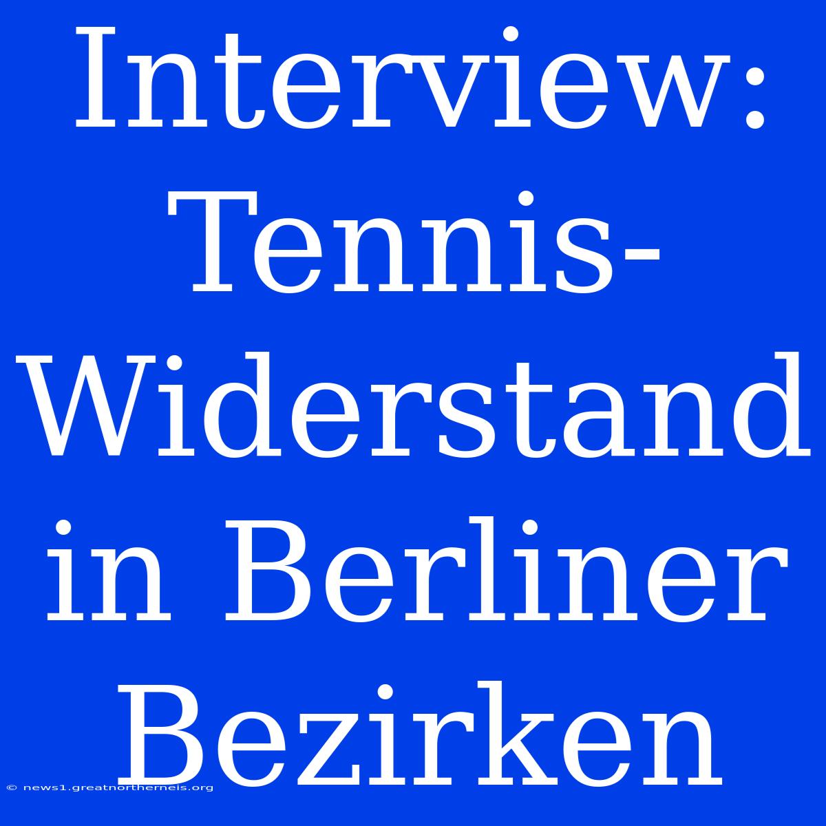 Interview: Tennis-Widerstand In Berliner Bezirken