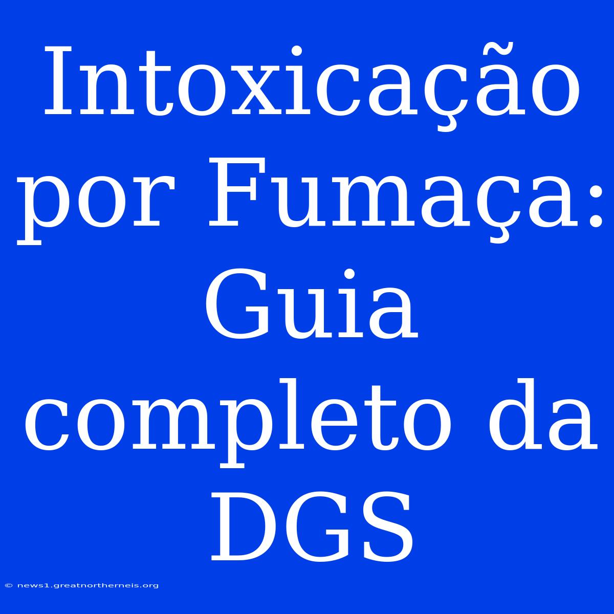 Intoxicação Por Fumaça: Guia Completo Da DGS