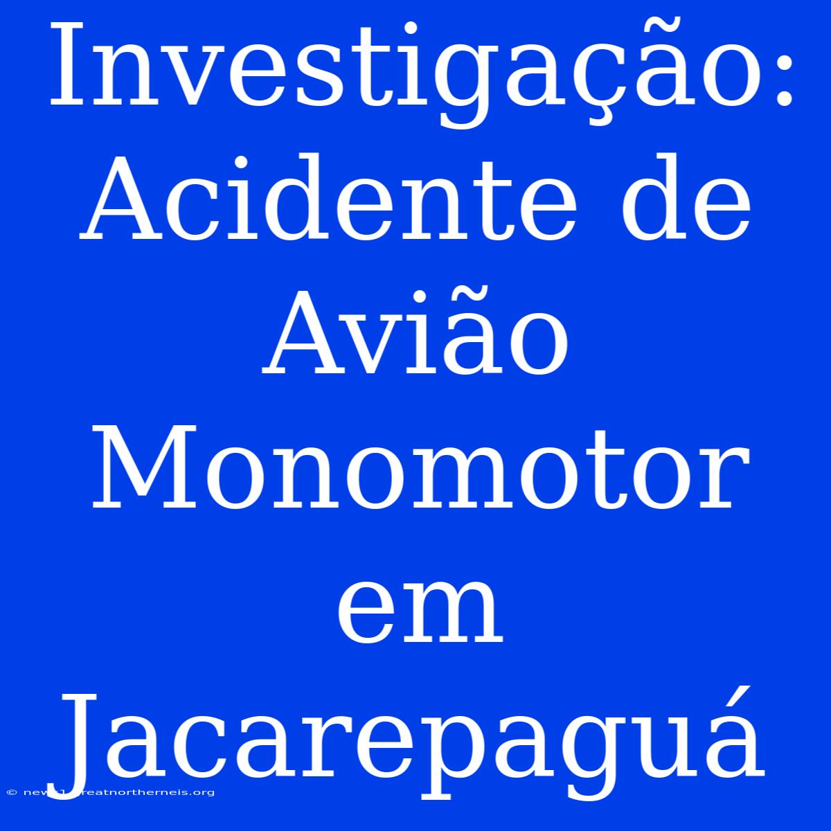 Investigação: Acidente De Avião Monomotor Em Jacarepaguá