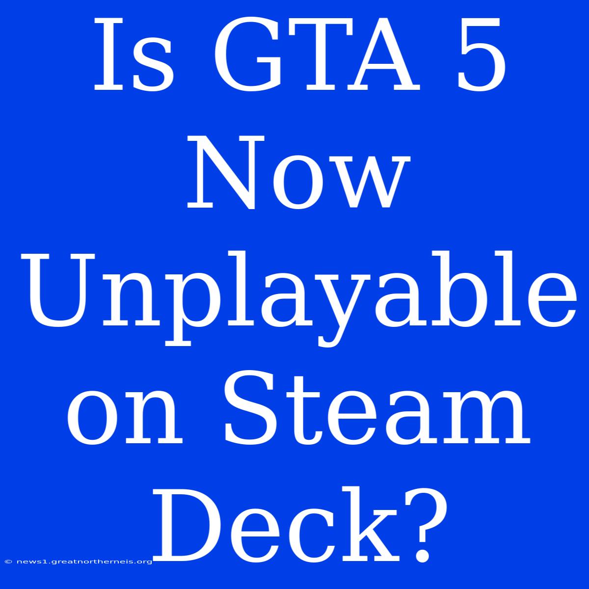 Is GTA 5 Now Unplayable On Steam Deck?