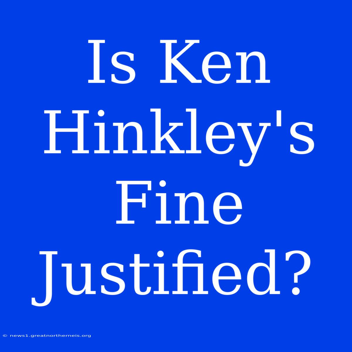 Is Ken Hinkley's Fine Justified?