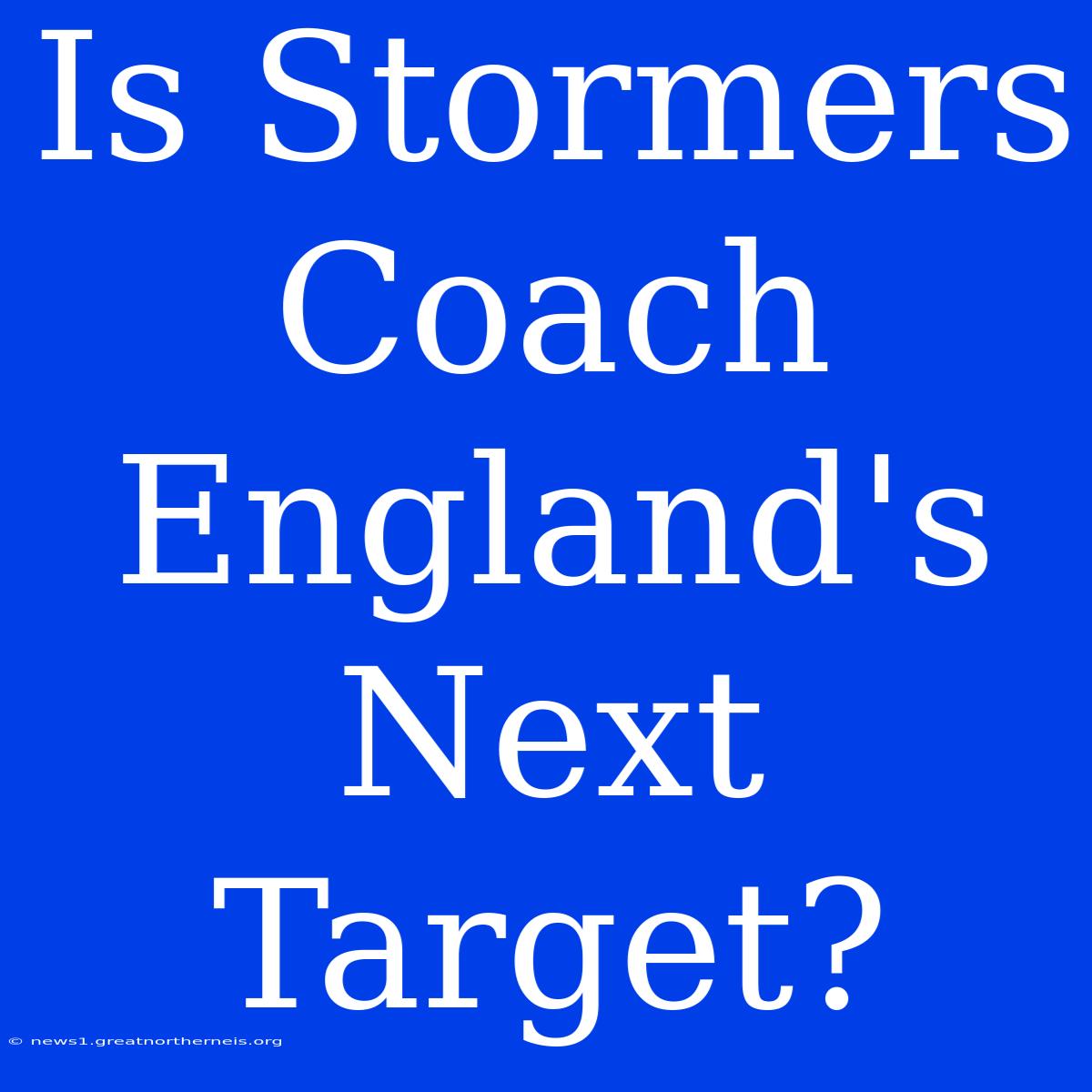 Is Stormers Coach England's Next Target?