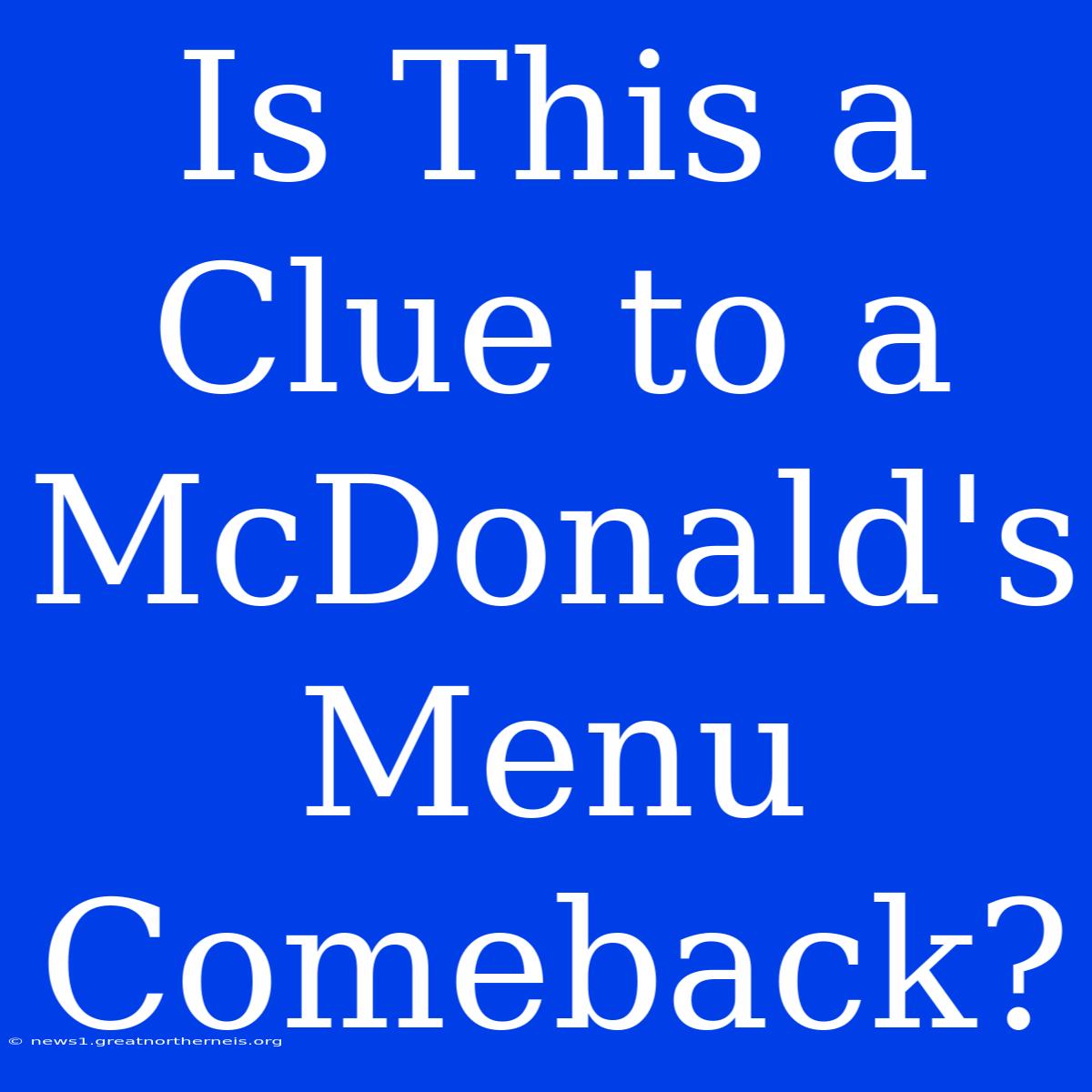 Is This A Clue To A McDonald's Menu Comeback?