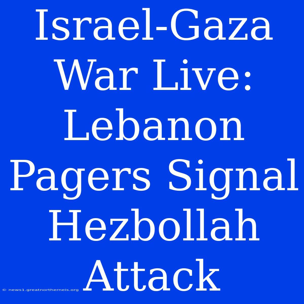 Israel-Gaza War Live: Lebanon Pagers Signal Hezbollah Attack