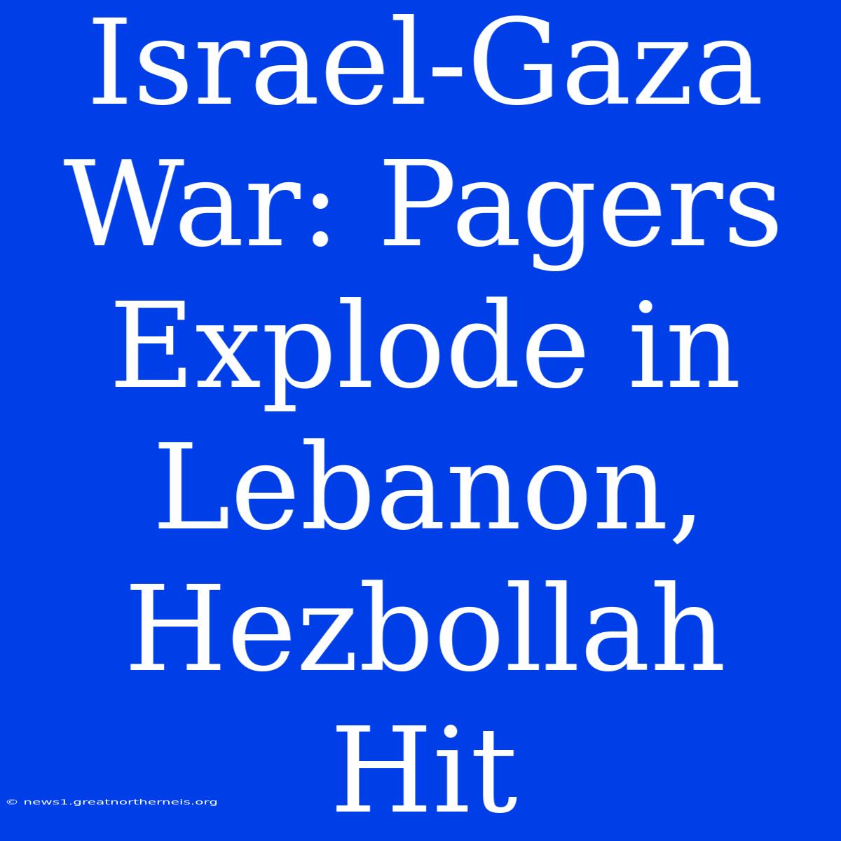 Israel-Gaza War: Pagers Explode In Lebanon, Hezbollah Hit