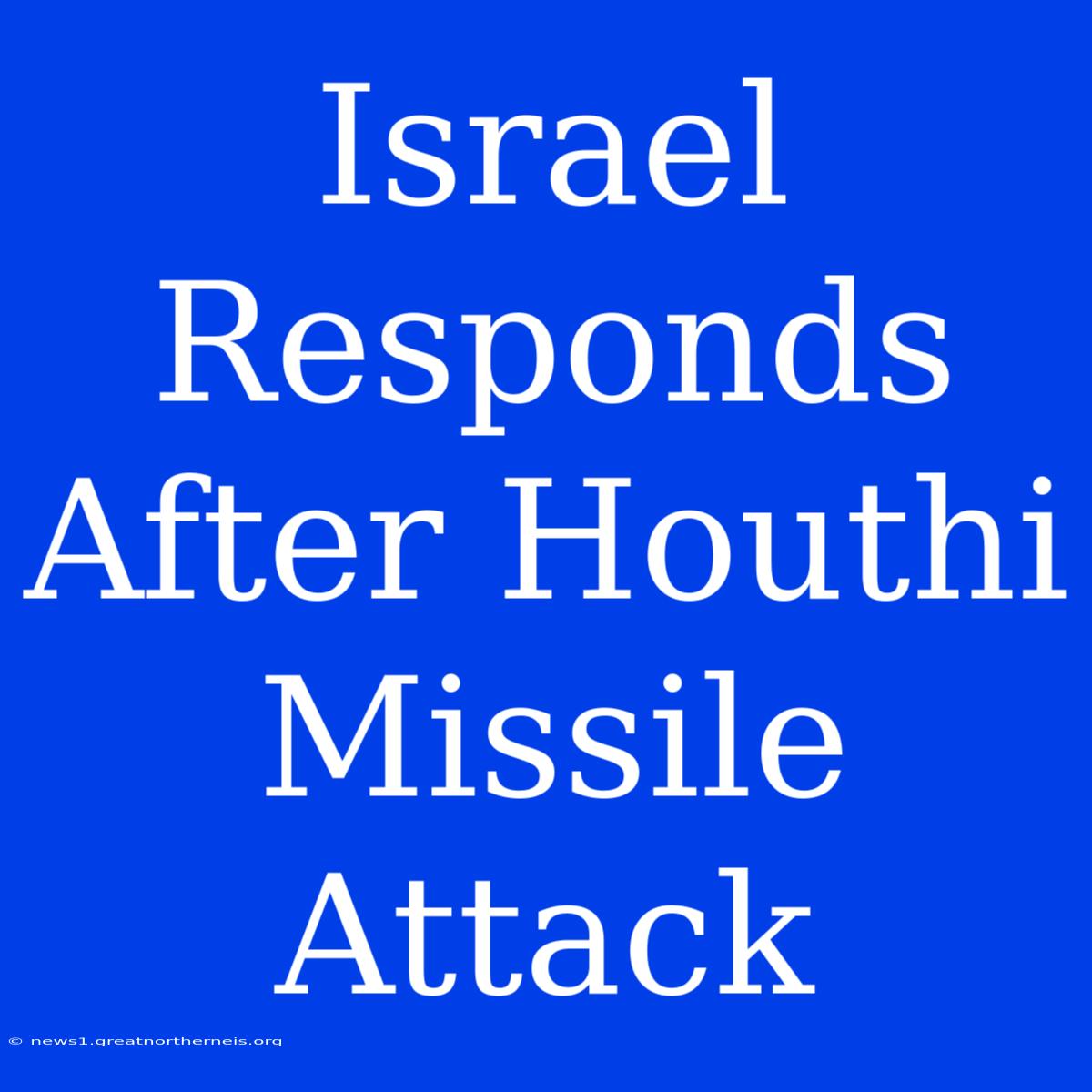 Israel Responds After Houthi Missile Attack