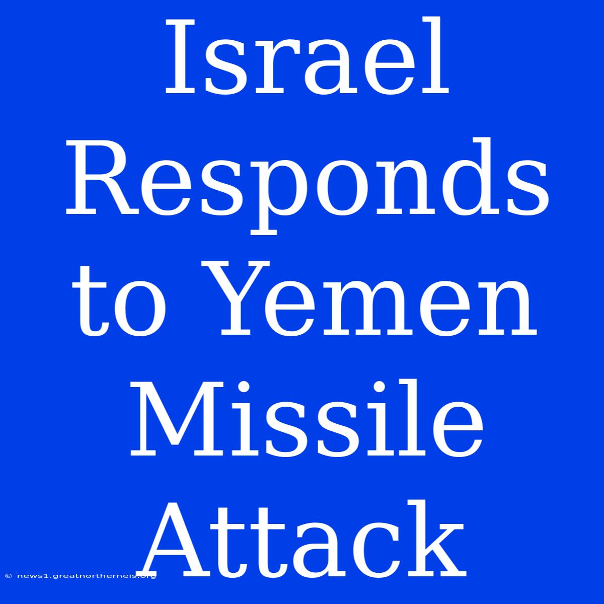 Israel Responds To Yemen Missile Attack