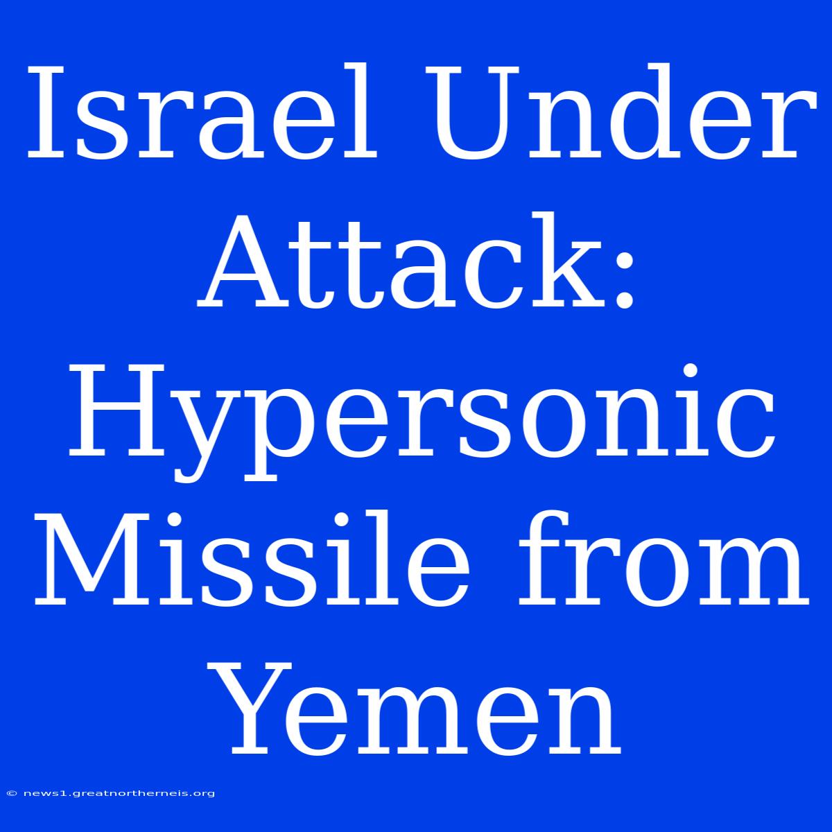 Israel Under Attack: Hypersonic Missile From Yemen