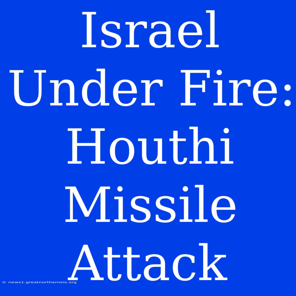 Israel Under Fire: Houthi Missile Attack