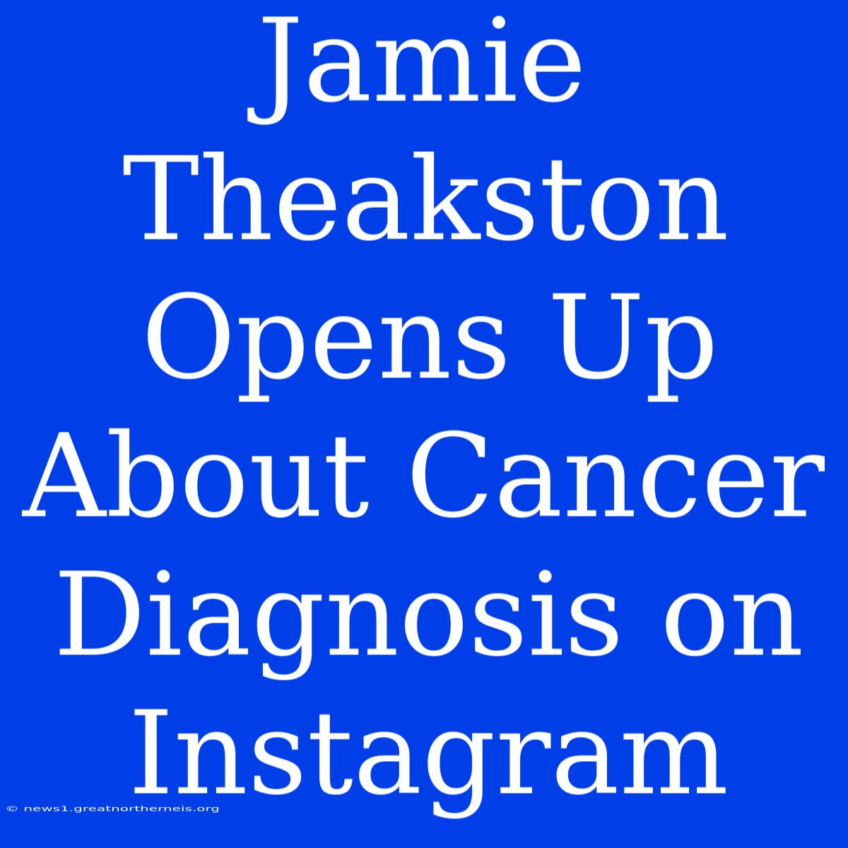 Jamie Theakston Opens Up About Cancer Diagnosis On Instagram