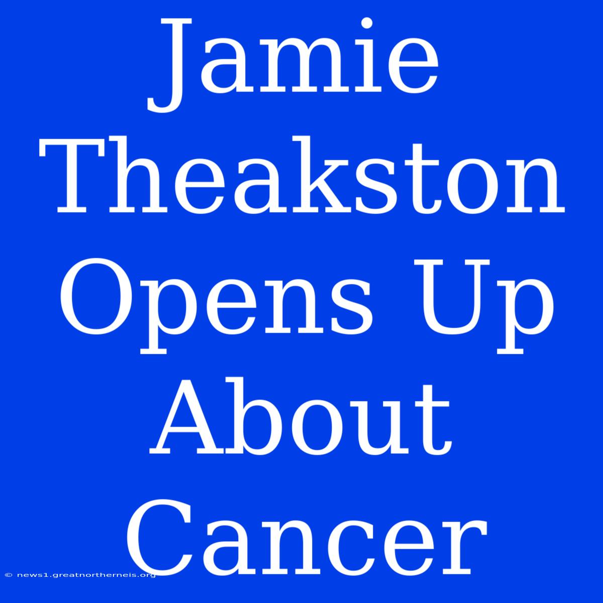 Jamie Theakston Opens Up About Cancer