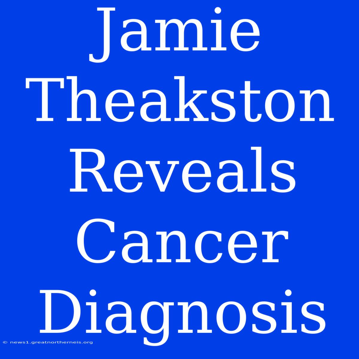 Jamie Theakston Reveals Cancer Diagnosis