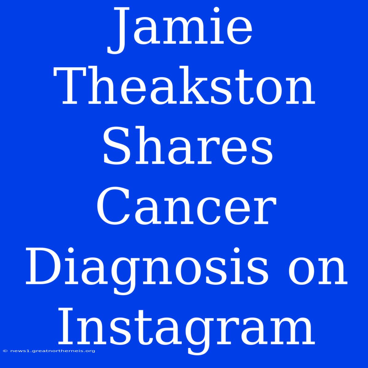 Jamie Theakston Shares Cancer Diagnosis On Instagram