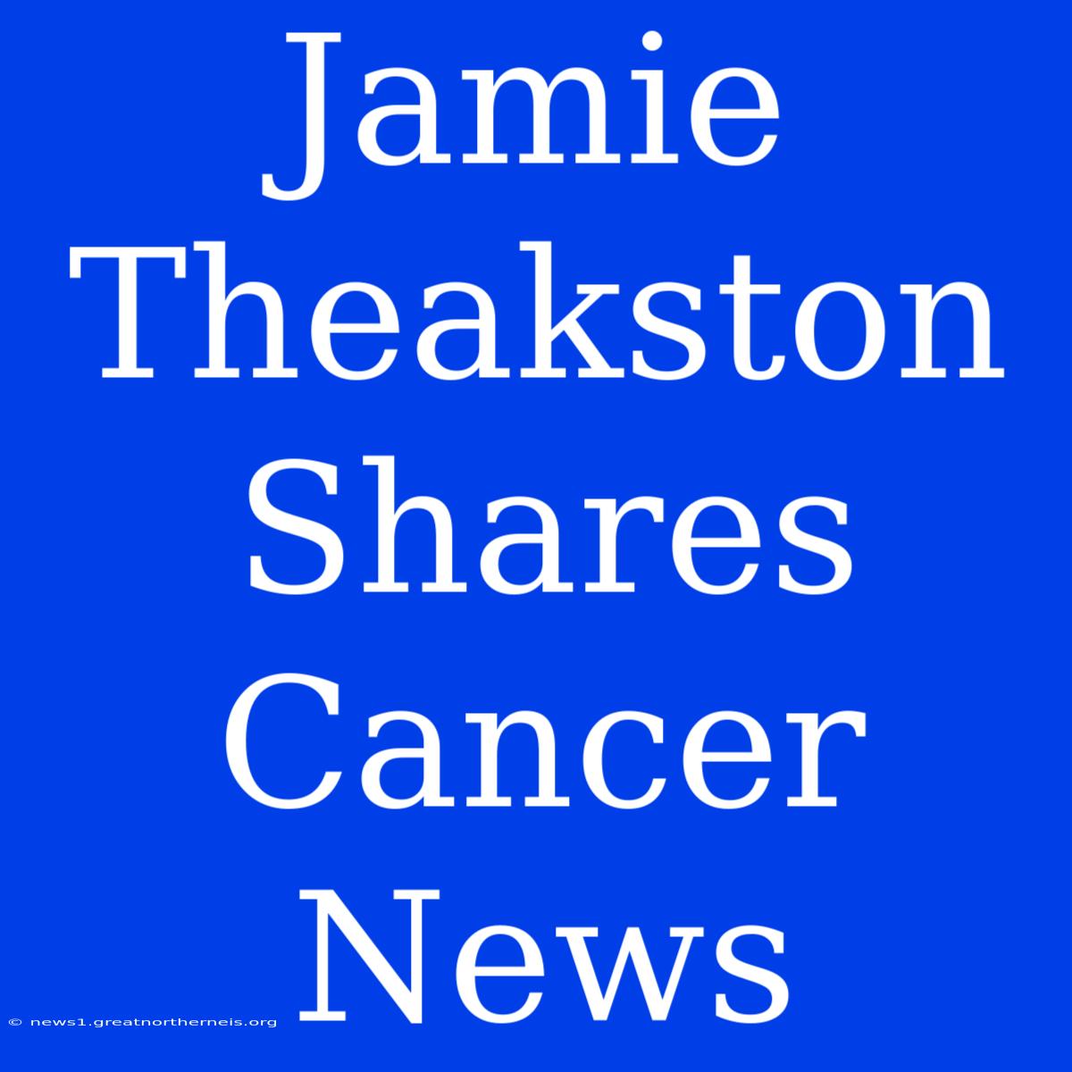 Jamie Theakston Shares Cancer News