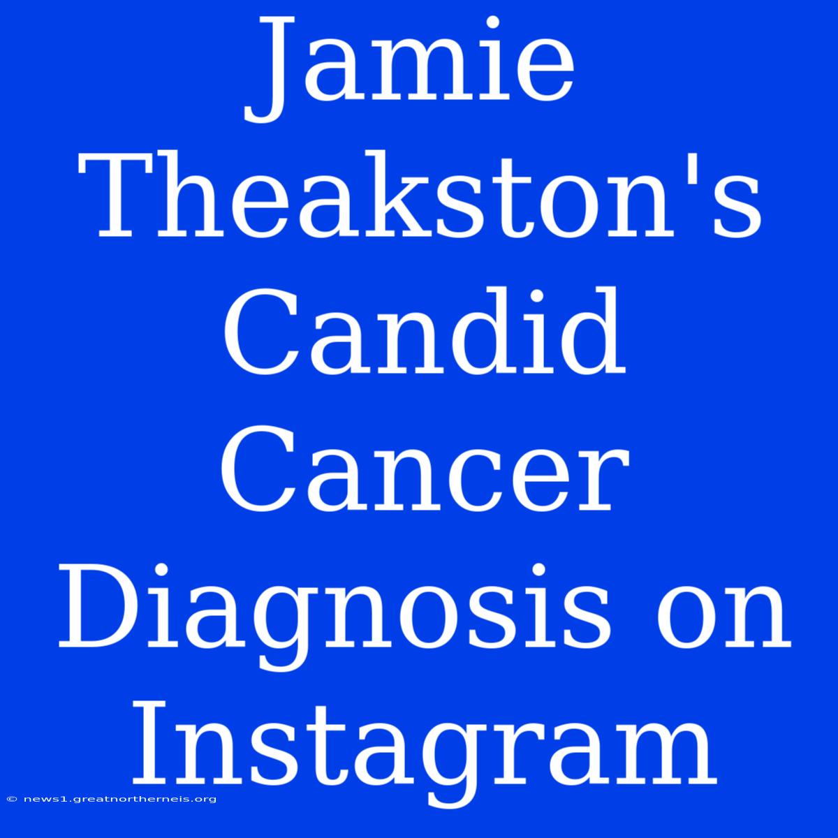 Jamie Theakston's Candid Cancer Diagnosis On Instagram