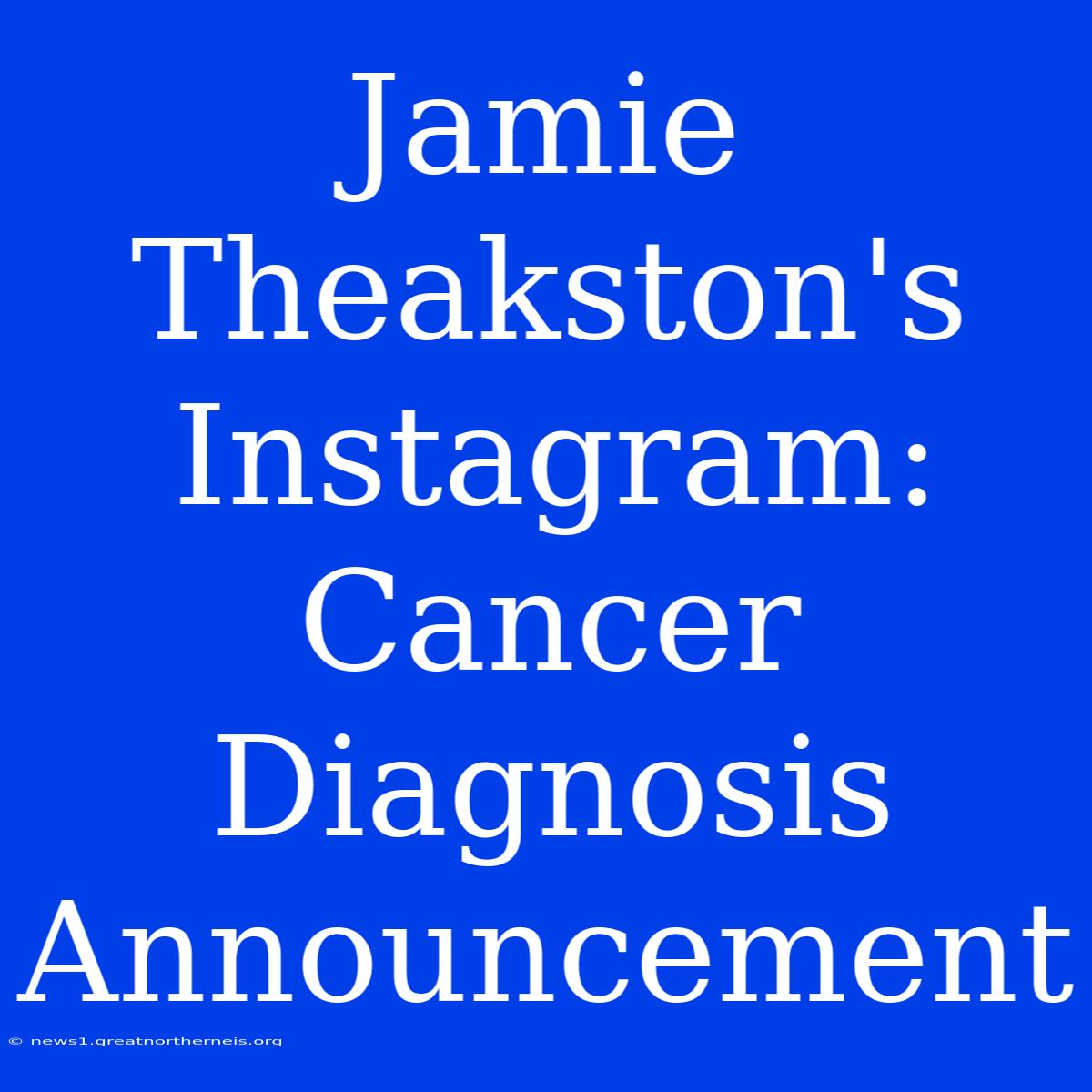 Jamie Theakston's Instagram: Cancer Diagnosis Announcement