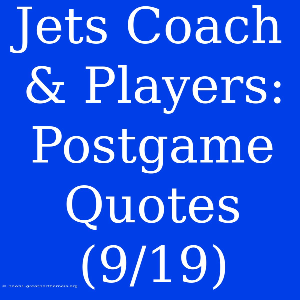 Jets Coach & Players: Postgame Quotes (9/19)