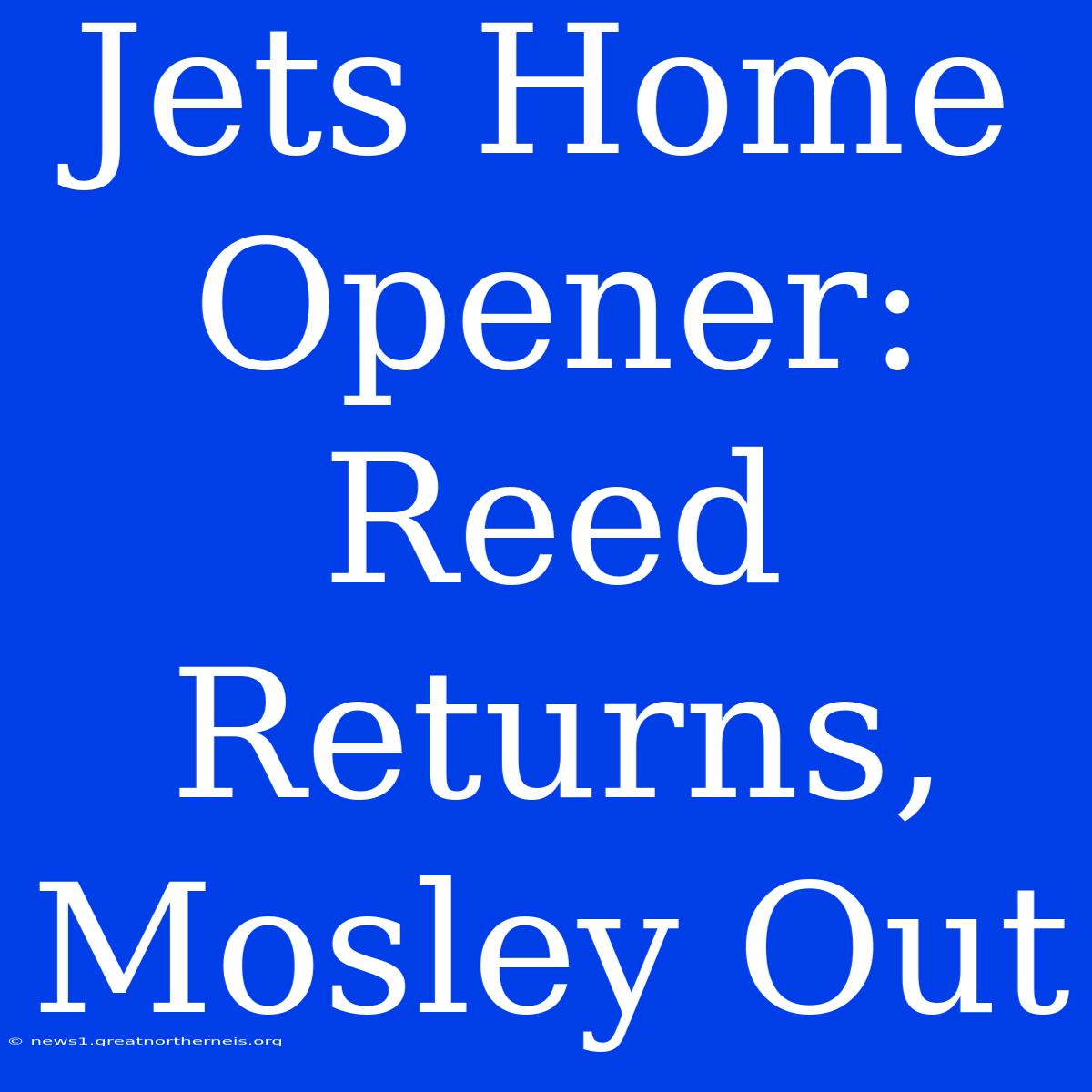 Jets Home Opener: Reed Returns, Mosley Out