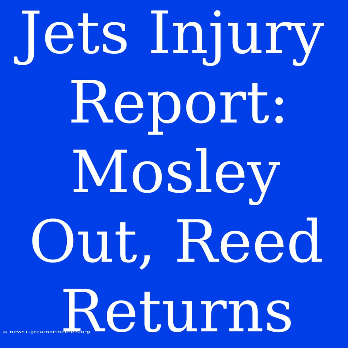 Jets Injury Report: Mosley Out, Reed Returns