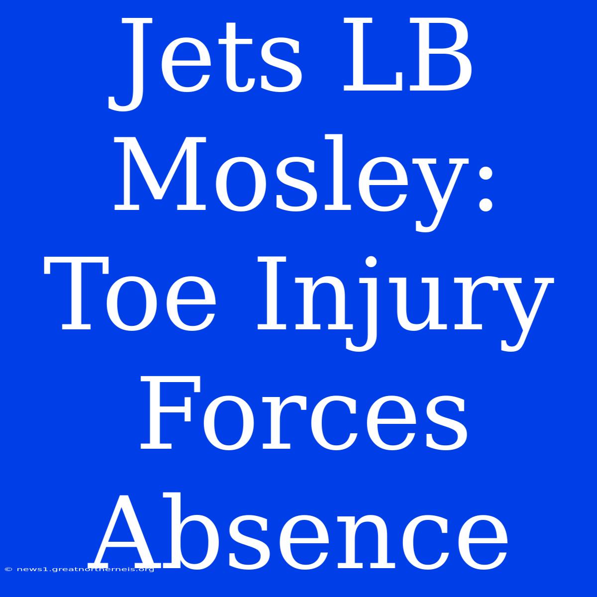 Jets LB Mosley: Toe Injury Forces Absence