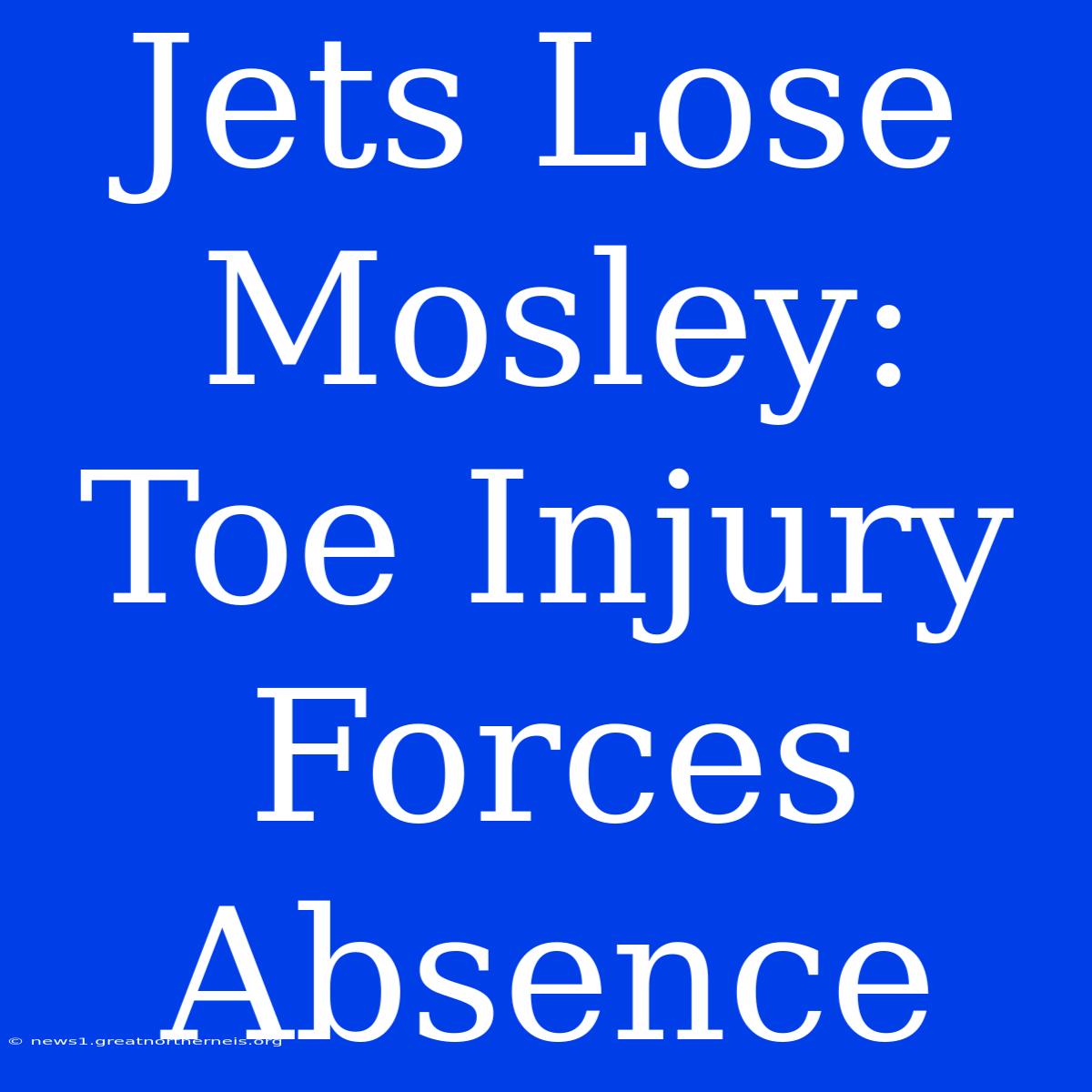 Jets Lose Mosley: Toe Injury Forces Absence