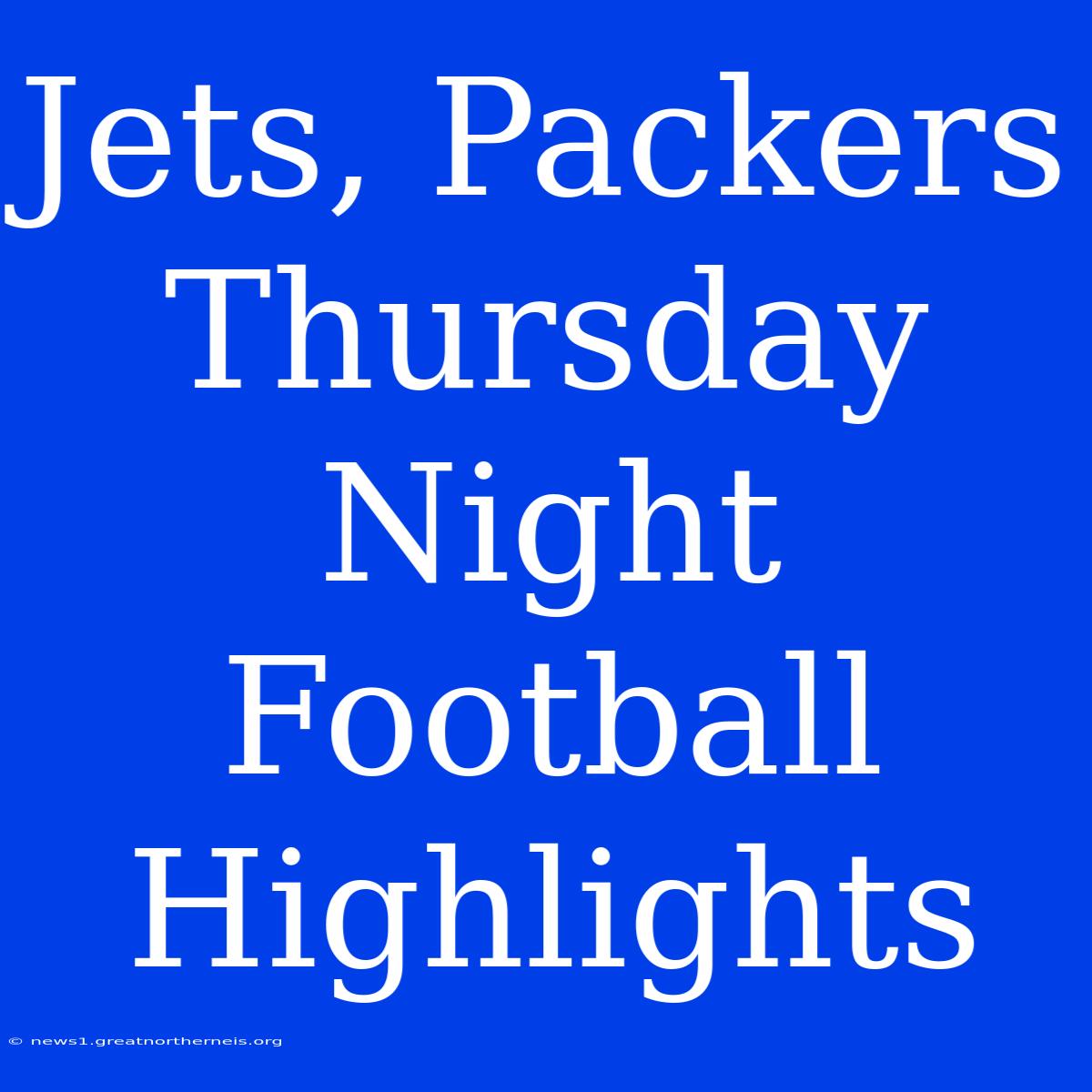 Jets, Packers Thursday Night Football Highlights