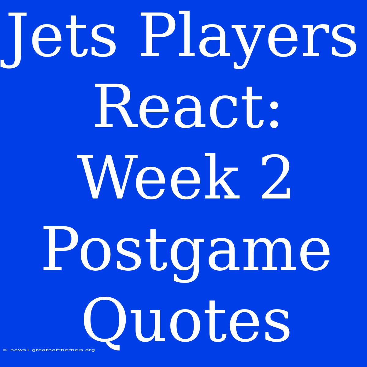 Jets Players React: Week 2 Postgame Quotes