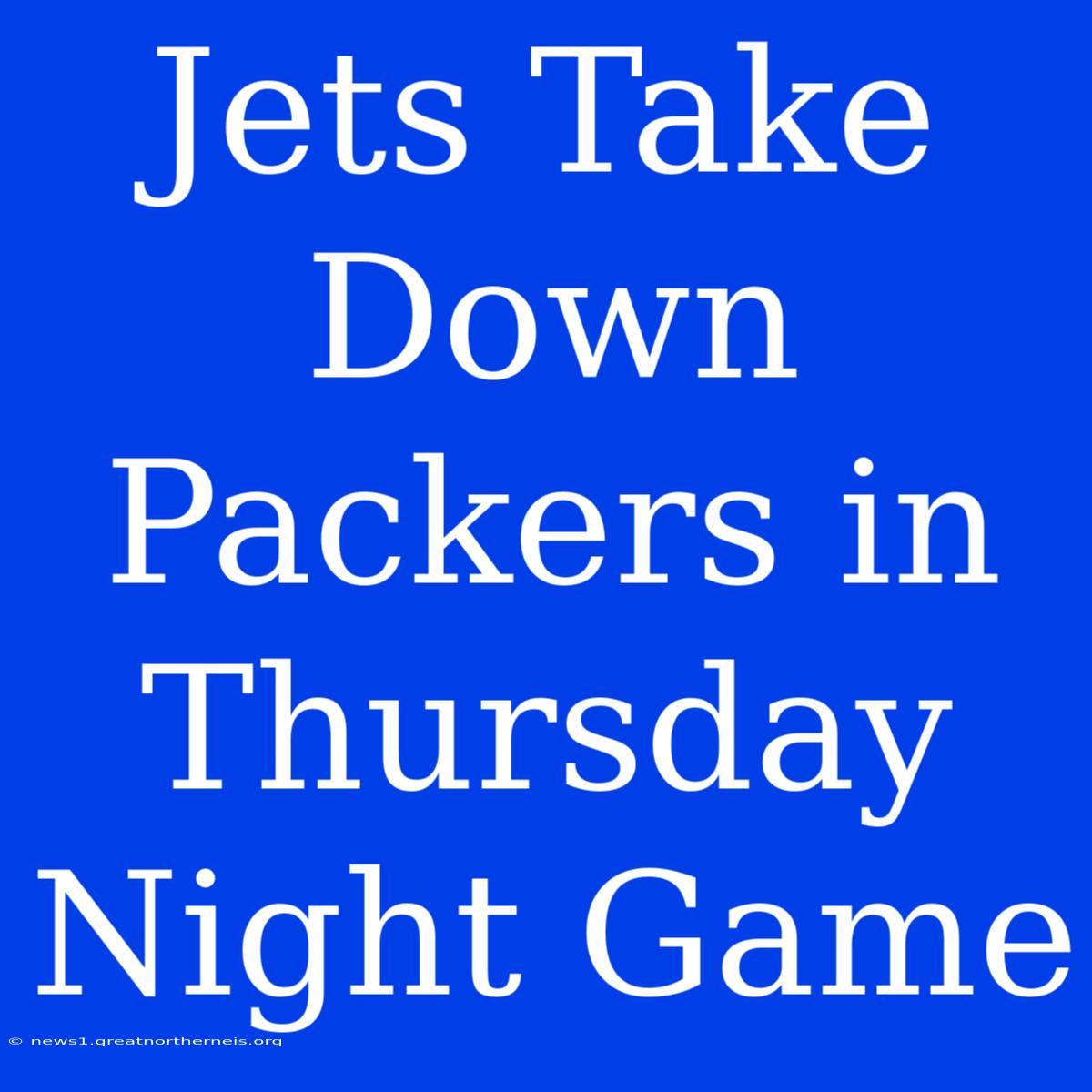 Jets Take Down Packers In Thursday Night Game