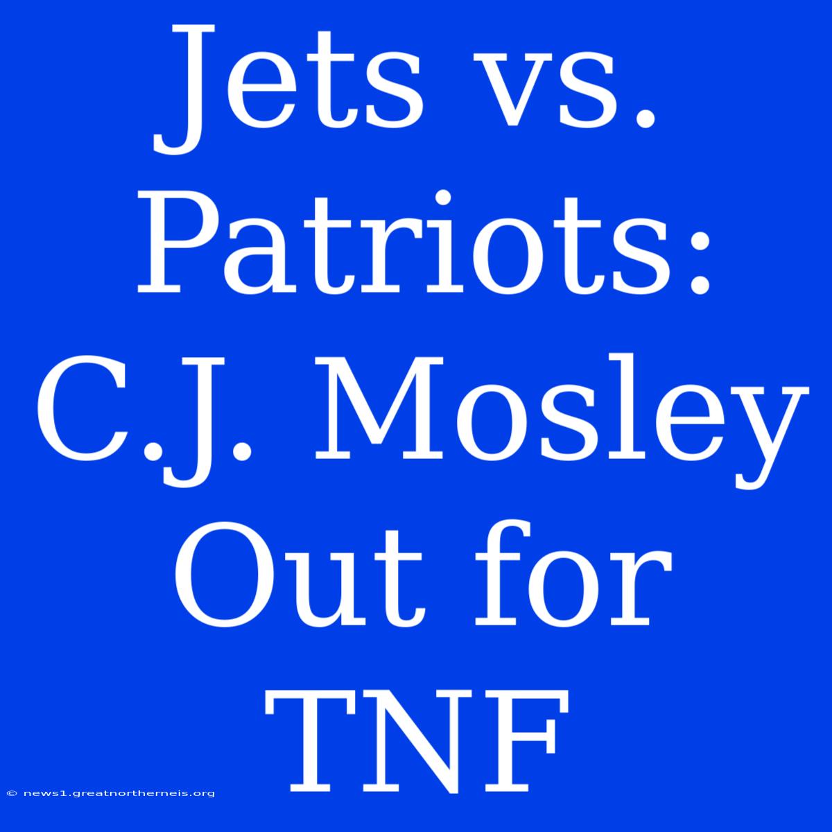 Jets Vs. Patriots: C.J. Mosley Out For TNF