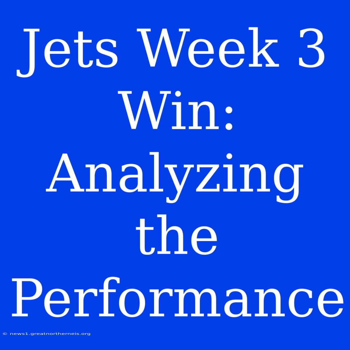 Jets Week 3 Win:  Analyzing The Performance