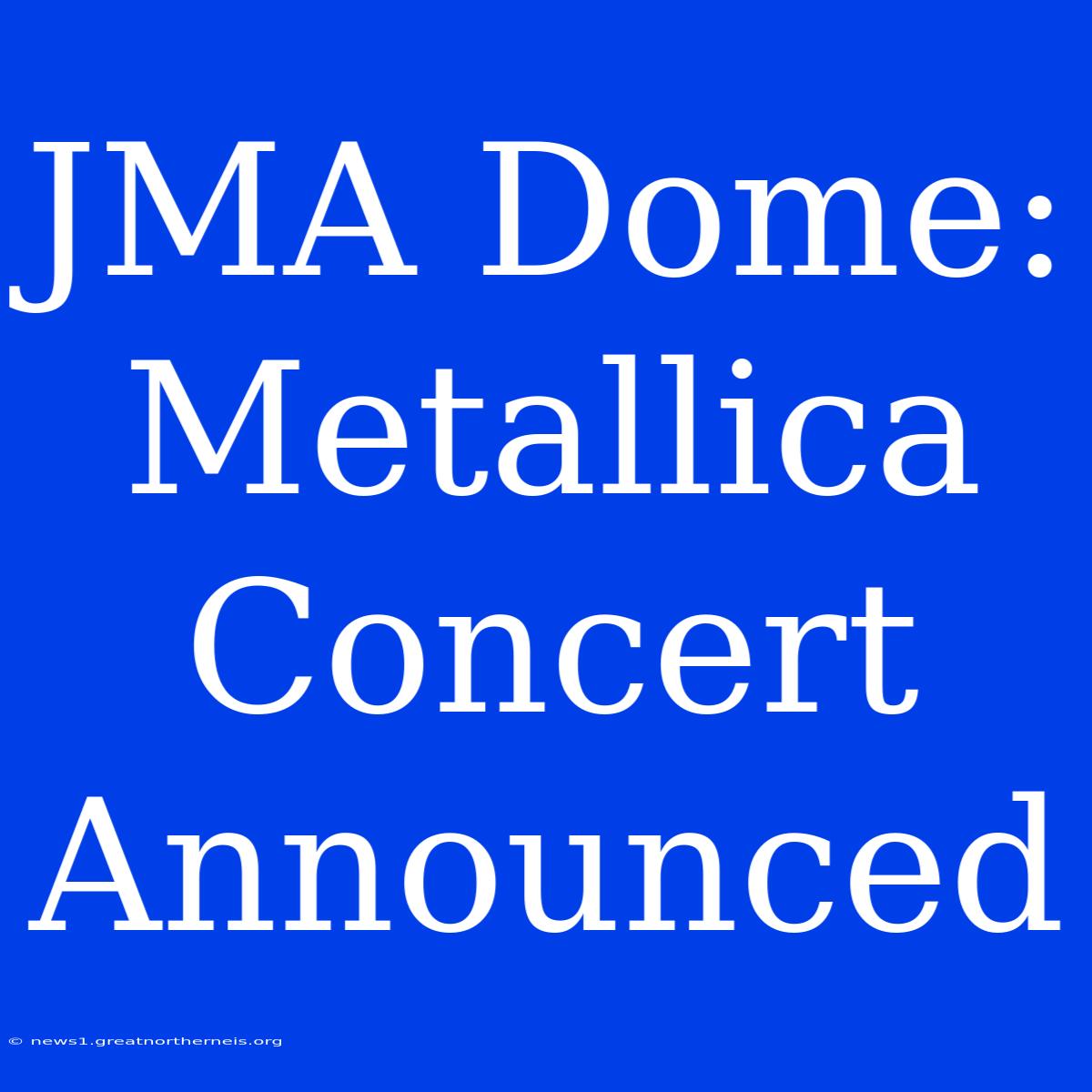 JMA Dome: Metallica Concert Announced