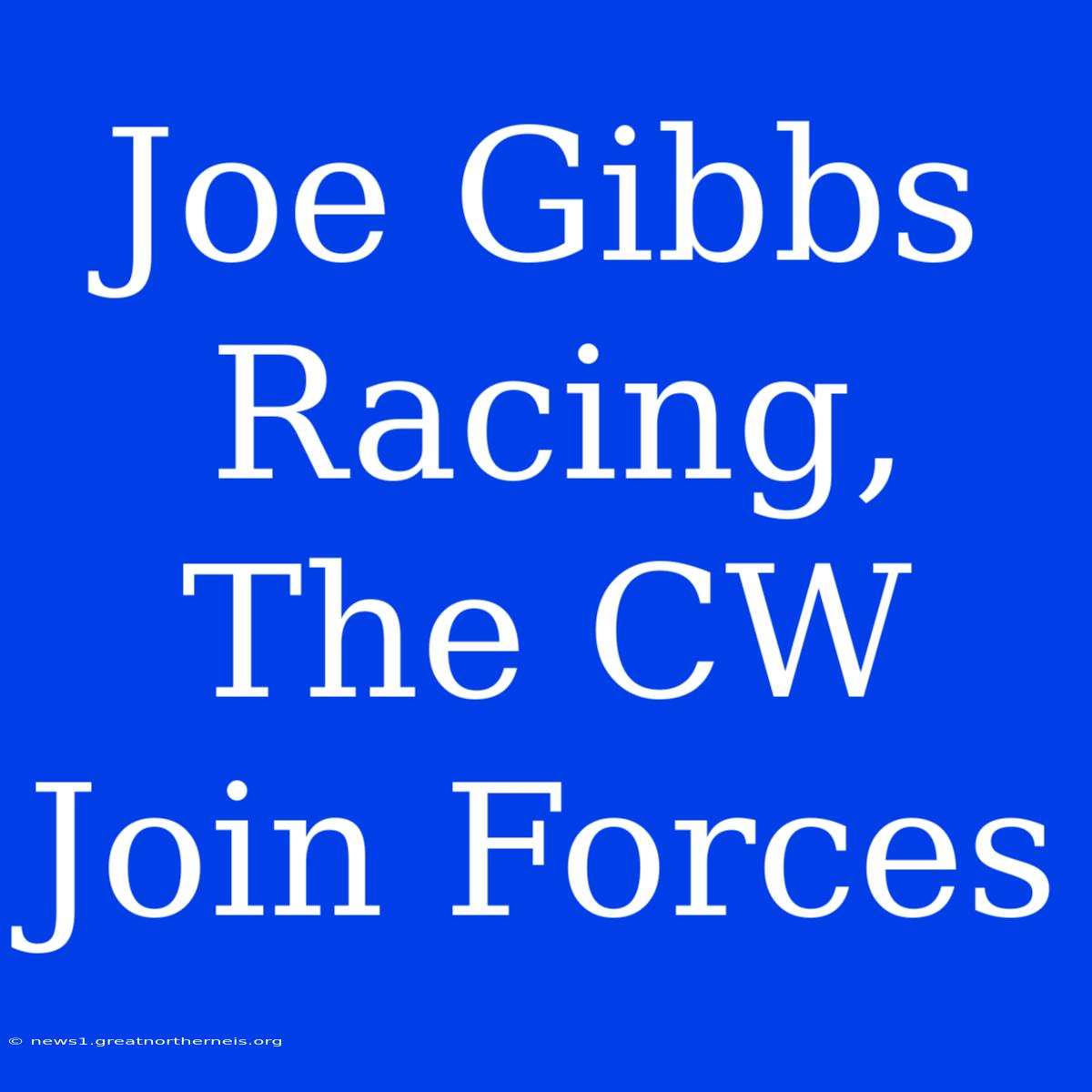 Joe Gibbs Racing, The CW Join Forces