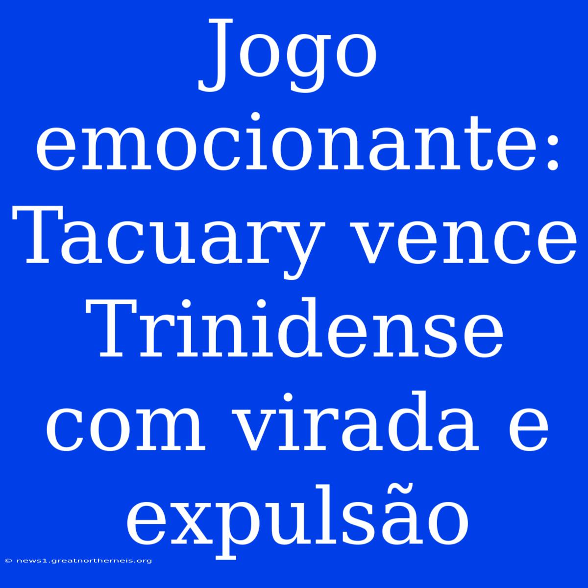 Jogo Emocionante: Tacuary Vence Trinidense Com Virada E Expulsão