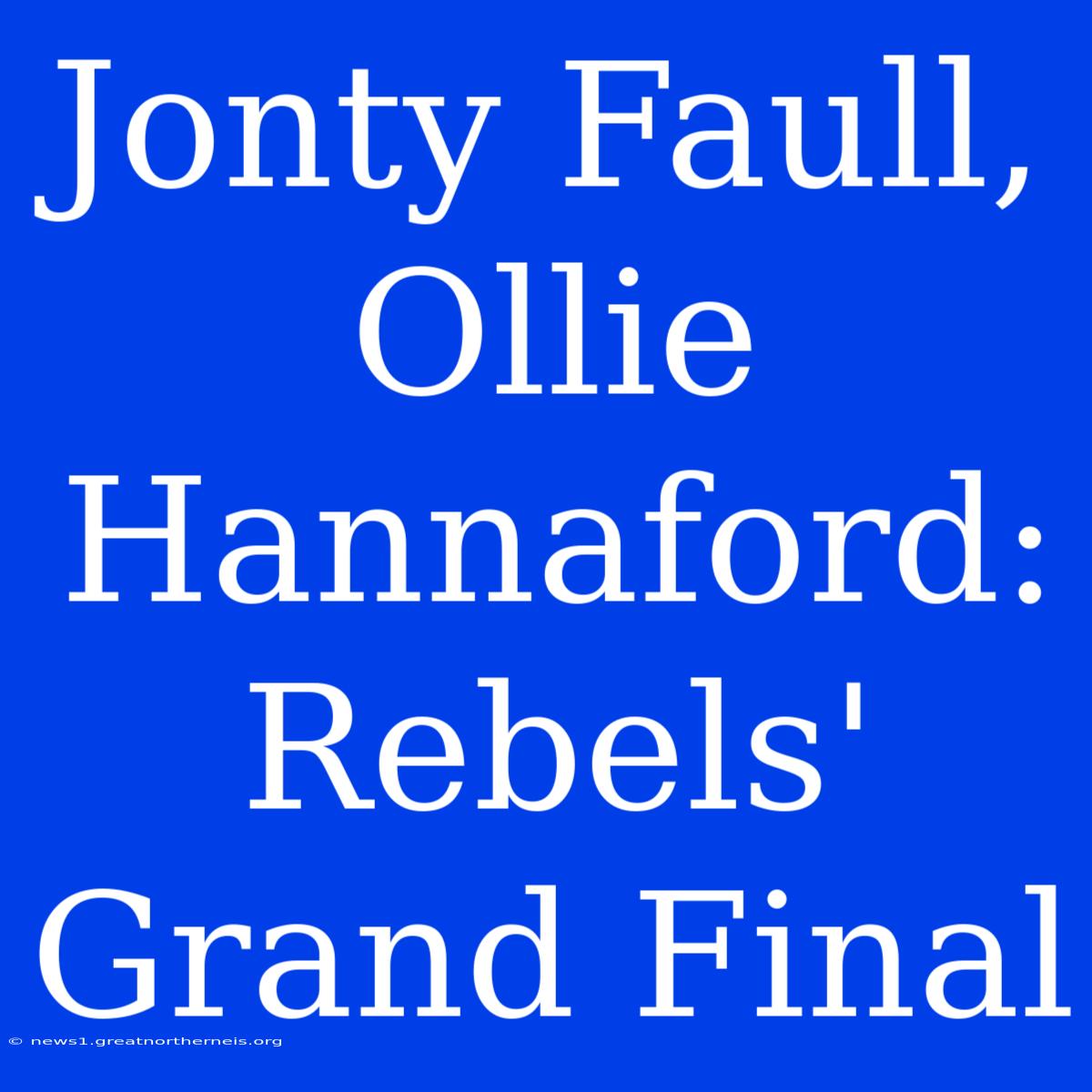 Jonty Faull, Ollie Hannaford: Rebels' Grand Final