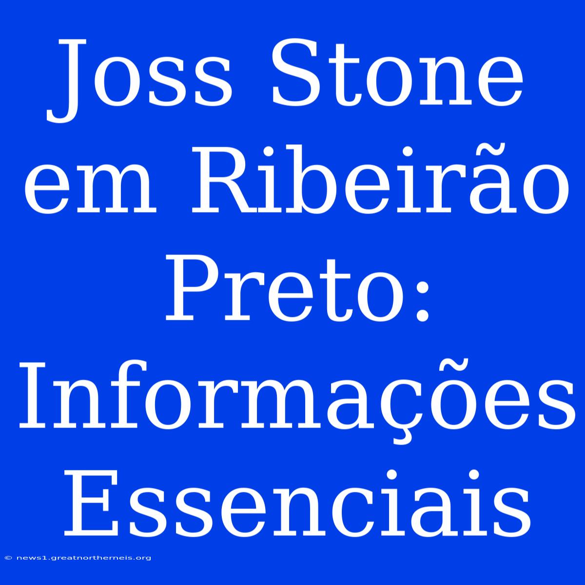 Joss Stone Em Ribeirão Preto: Informações Essenciais