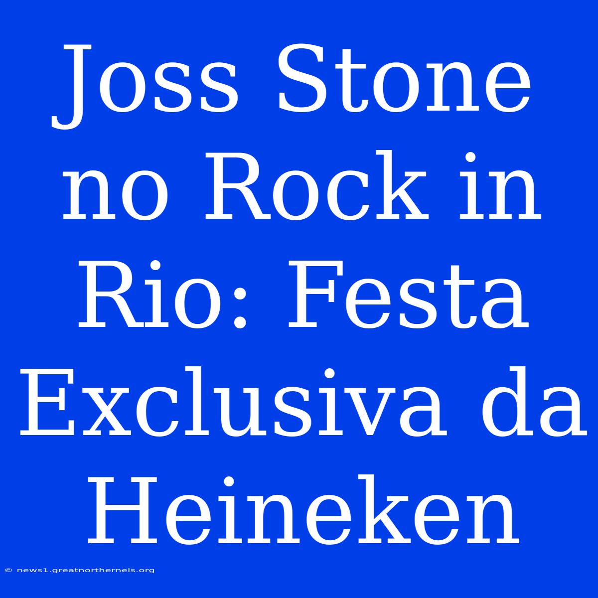 Joss Stone No Rock In Rio: Festa Exclusiva Da Heineken