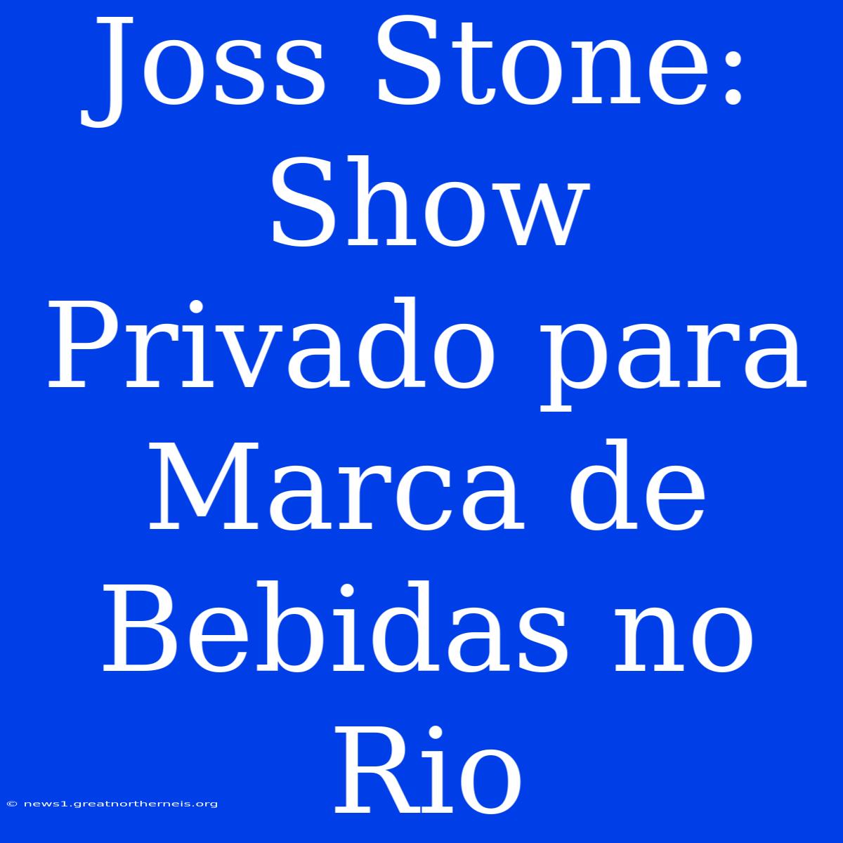 Joss Stone: Show Privado Para Marca De Bebidas No Rio