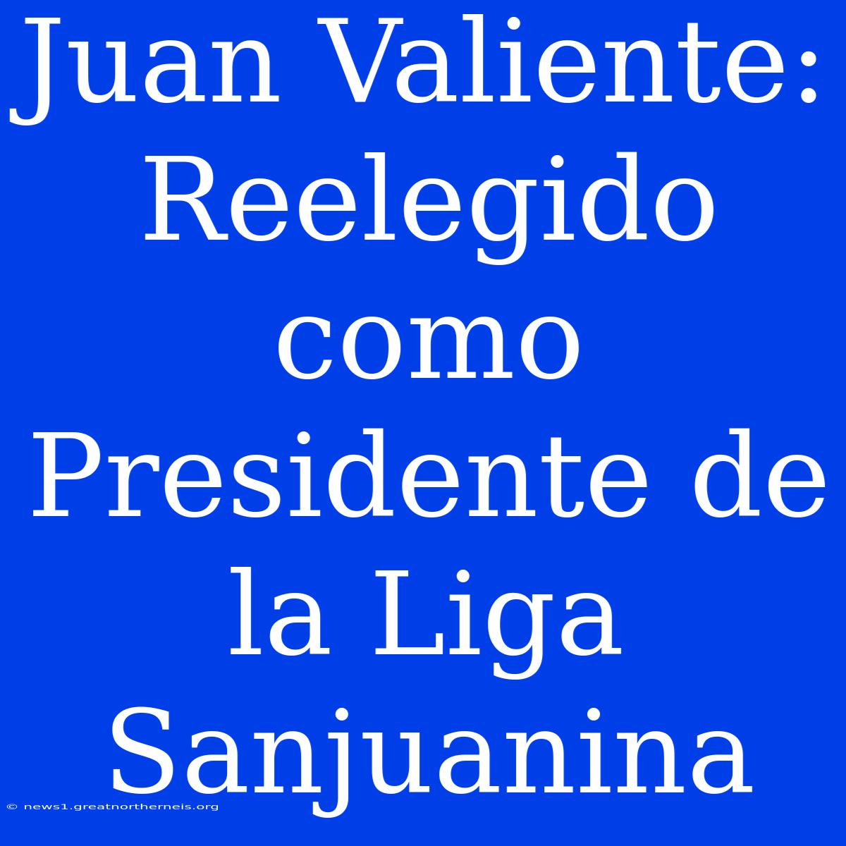 Juan Valiente: Reelegido Como Presidente De La Liga Sanjuanina