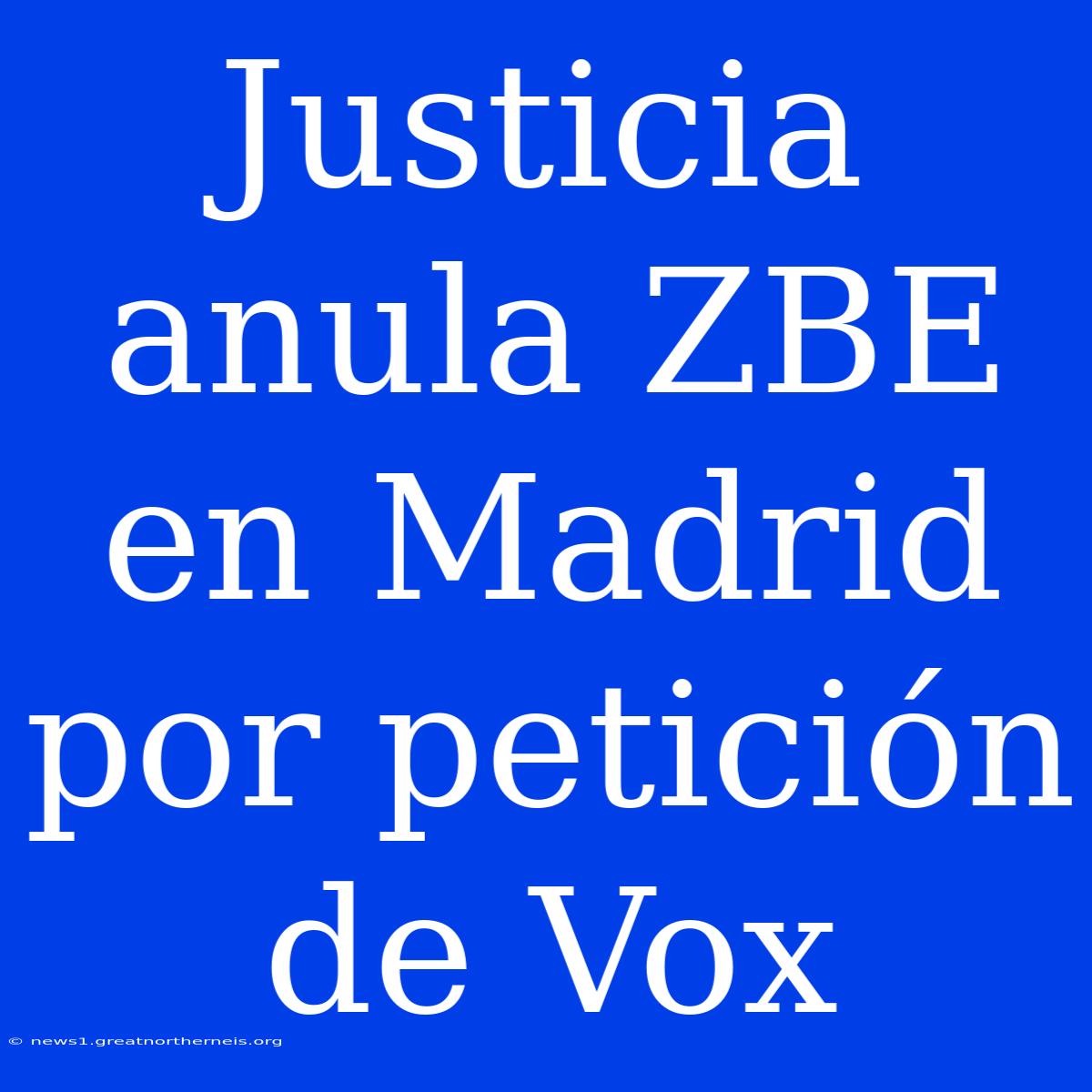 Justicia Anula ZBE En Madrid Por Petición De Vox