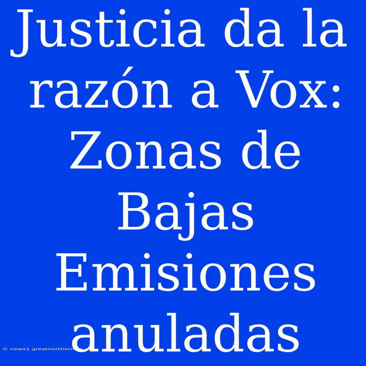 Justicia Da La Razón A Vox: Zonas De Bajas Emisiones Anuladas