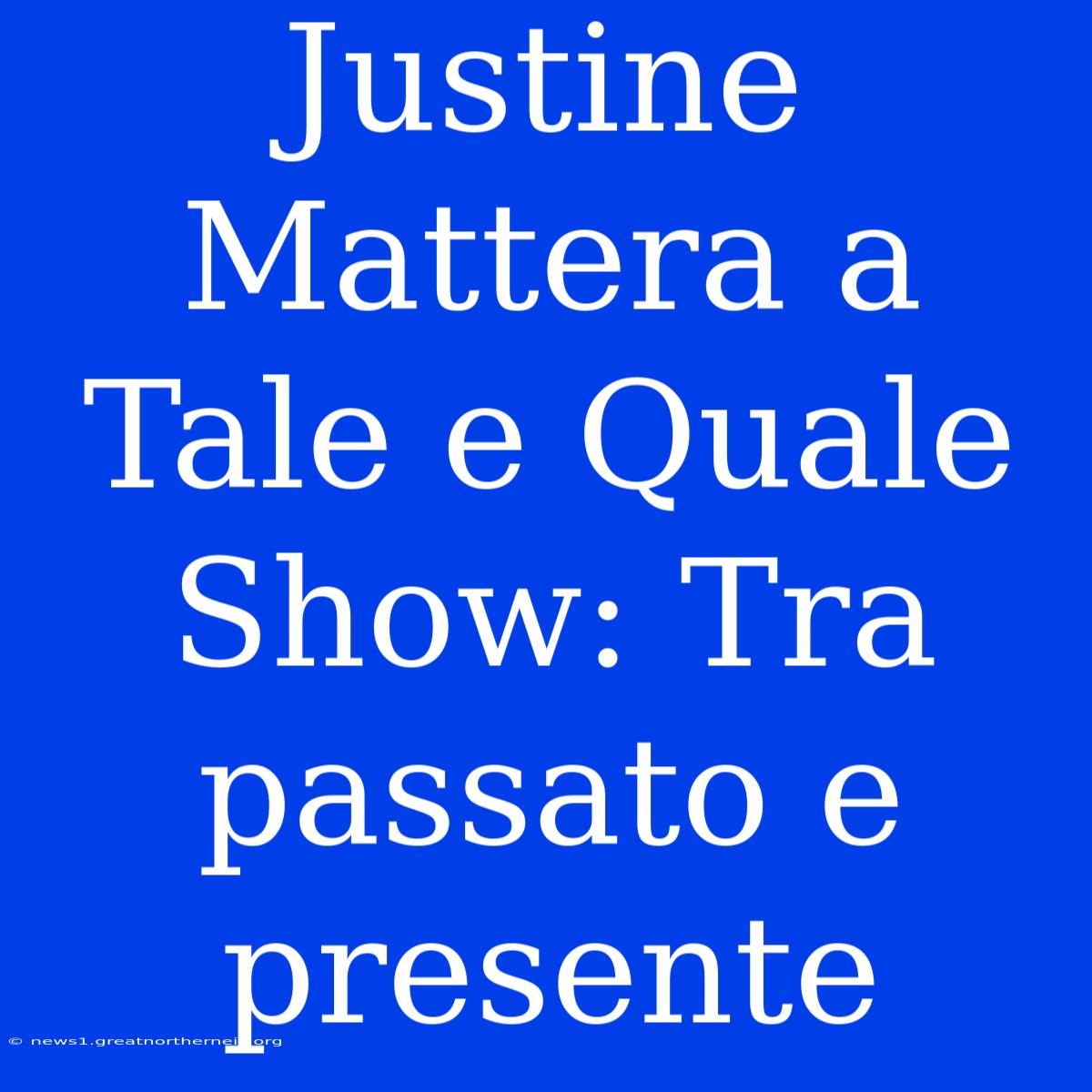 Justine Mattera A Tale E Quale Show: Tra Passato E Presente