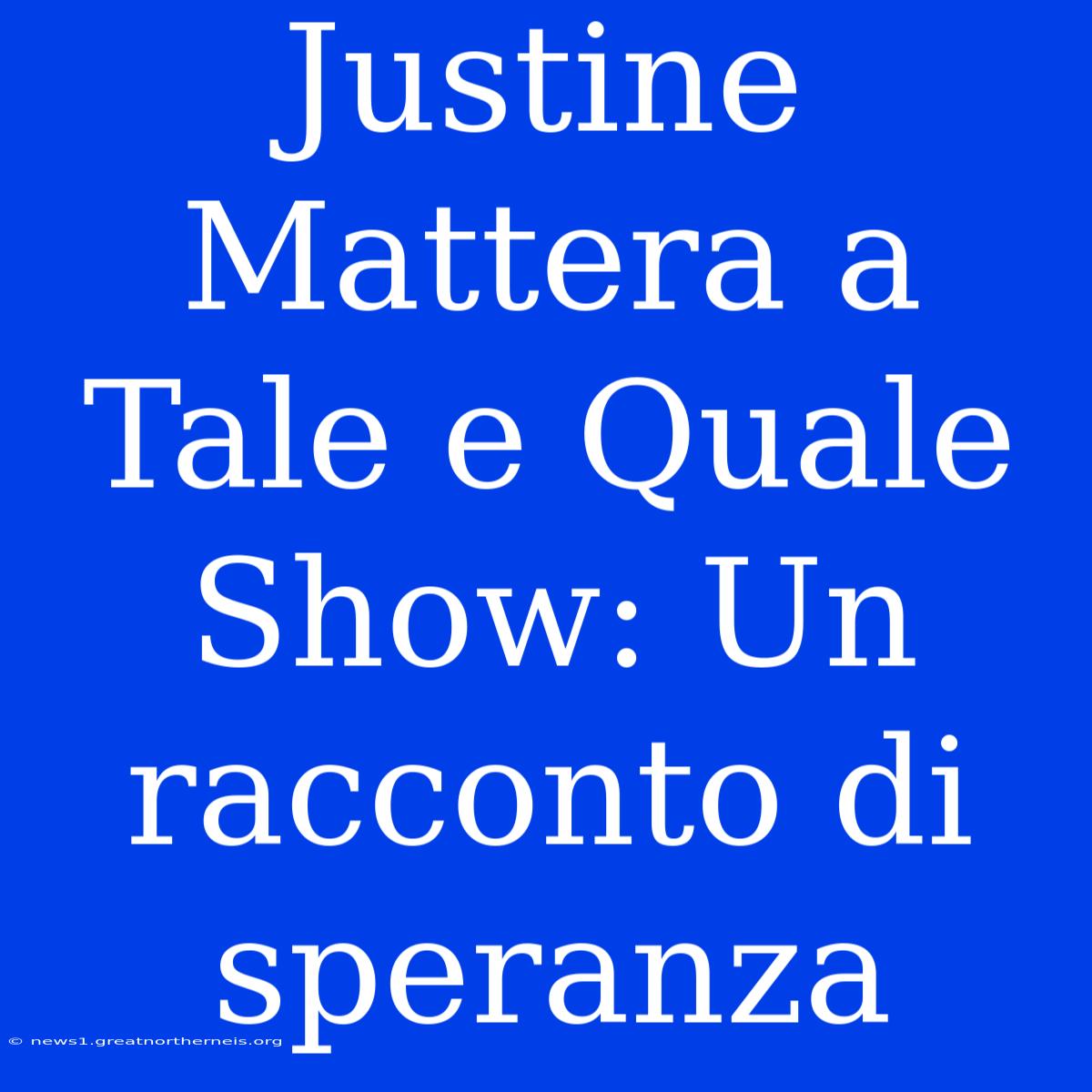 Justine Mattera A Tale E Quale Show: Un Racconto Di Speranza