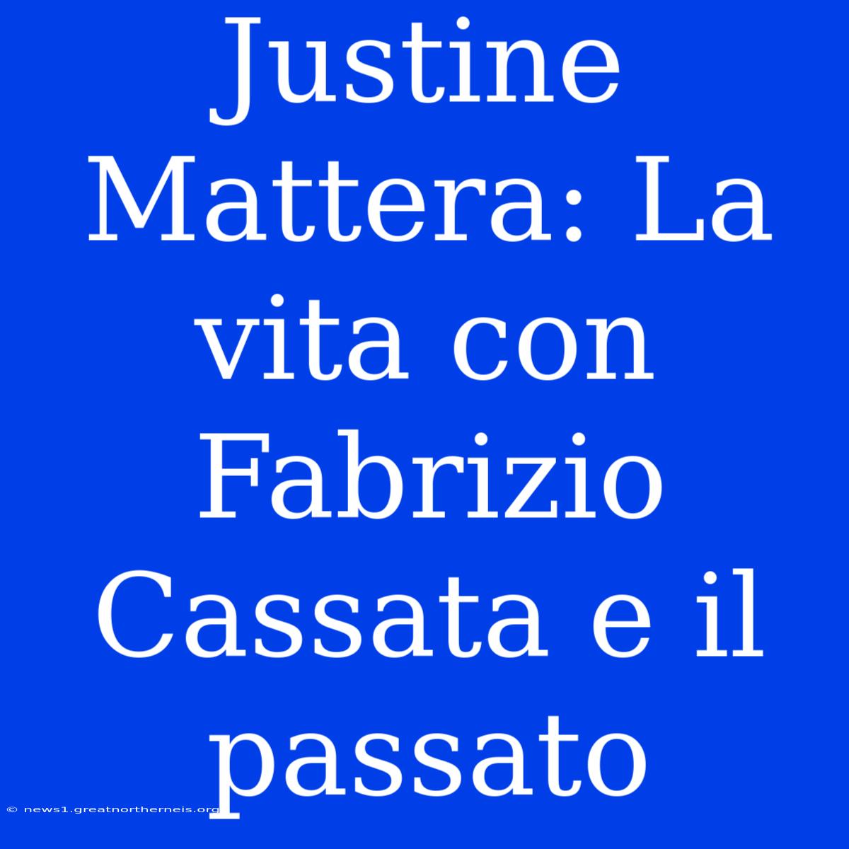 Justine Mattera: La Vita Con Fabrizio Cassata E Il Passato