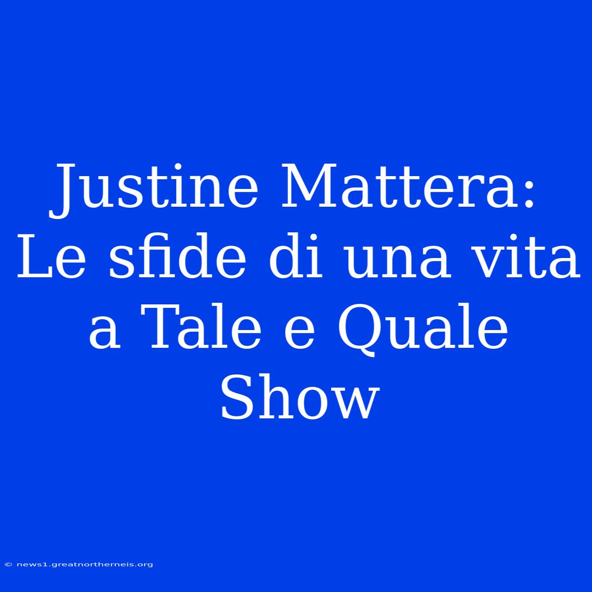 Justine Mattera: Le Sfide Di Una Vita A Tale E Quale Show